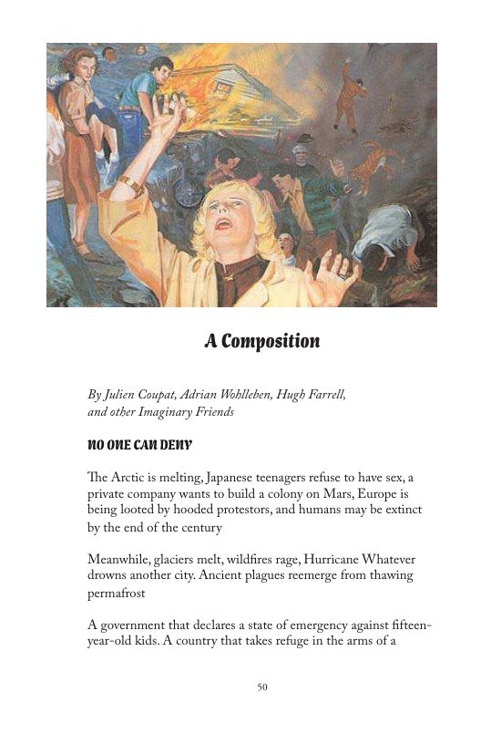 A Composition By Julien Coupat, Adrian Wohlleben, Hugh Farrell and other Imaginary Friends 10 OME CAW DENY ‘The Arctic is melting, Japanese tecnagers refise to have sex, a private company wants to build a colony on Mars, Europe is being looted by hooded protestors, and humans may be extinct by the end of the century Meanwhile, glaciers mele, wildfires rage, Hurricane Whatever drowns another city. Ancient plagues reemerge from thawing permafrost A government that declares a state of emergency against fificcn- year-old kids. A country that takes refuge in the arms of a